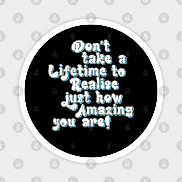 Realise how Amazing you are, Appreciate yourself - positive slogan Magnet by Harlake